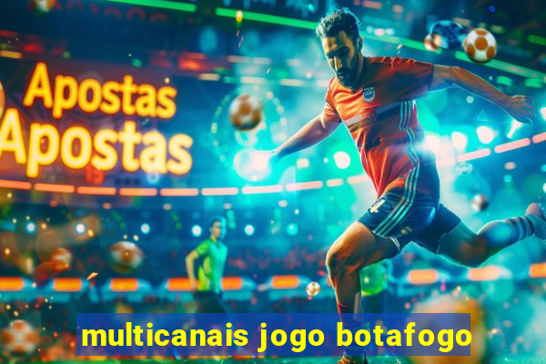 multicanais jogo botafogo